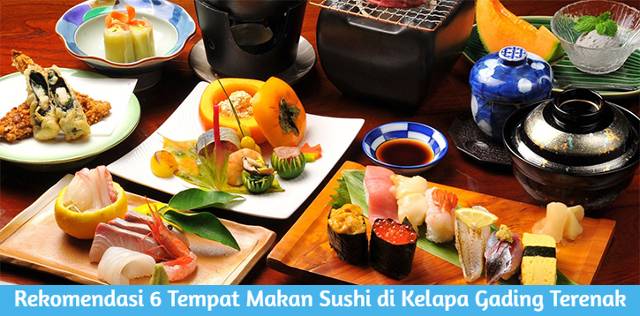 Rekomendasi 6 Tempat Makan Sushi di Kelapa Gading Terenak