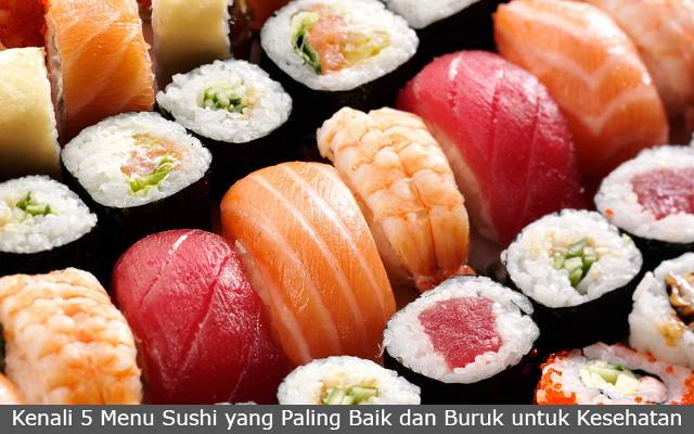 Kenali 5 Menu Sushi yang Paling Baik dan Buruk untuk Kesehatan