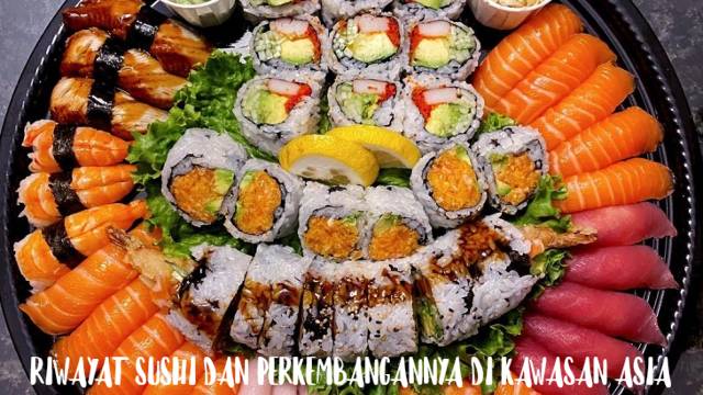 RIWAYAT SUSHI DAN PERKEMBANGANNYA DI KAWASAN ASIA