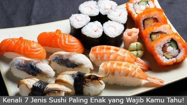Kenali 7 Jenis Sushi Paling Enak yang Wajib Kamu Tahu!