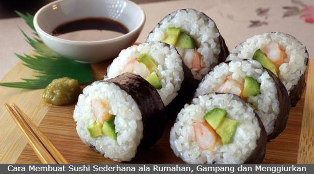 Cara Membuat Sushi Sederhana ala Rumahan, Gampang dan Menggiurkan